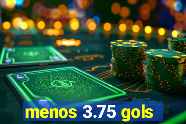 menos 3.75 gols